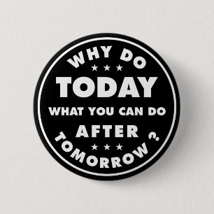 Badge Rond 5 Cm Pourquoi Faire Aujourd'Hui Ce Que Vous Pouvez Fair