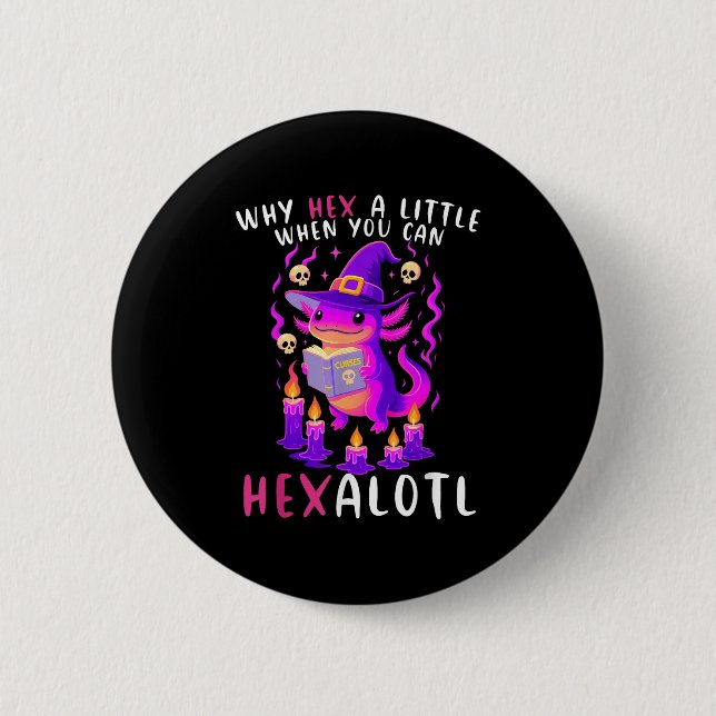 Badge Rond 5 Cm Pourquoi Hex Un Peu Quand Vous Pouvez Hexalotl Wit (Devant)