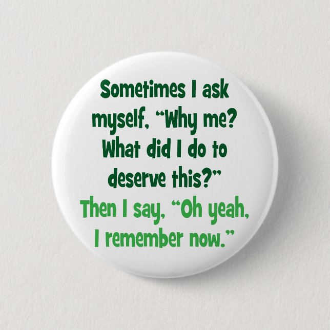 Badge Rond 5 Cm Pourquoi je ? Queest-ce que j'ai fait pour mériter (Devant)