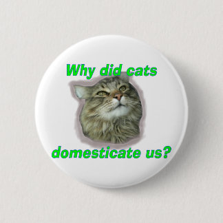 Badge Rond 5 Cm Pourquoi les chats nous ont-ils domestiqués ?