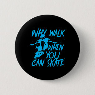 Badge Rond 5 Cm Pourquoi marcher quand vous pouvez patiner Patineu