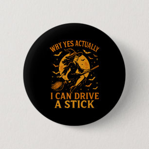 Badge Rond 5 Cm Pourquoi Oui En Fait Je Peux Conduire Un Bâton Drô