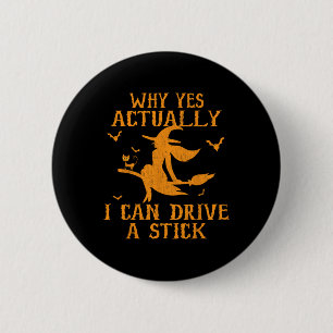Badge Rond 5 Cm Pourquoi Oui En Fait Je Peux Conduire Un Bâton Hal