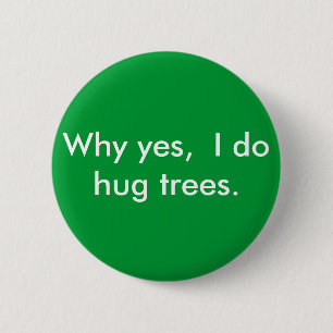 Badge Rond 5 Cm Pourquoi oui, j'étreins des arbres