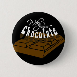 Badge Rond 5 Cm Pourquoi ? Parce Que Du Chocolat !