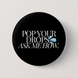 Badge Rond 5 Cm POUSSEZ VOS GOUTTES, DEMANDEZ-MOI COMMENT - Noir