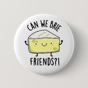Badge Rond 5 Cm Pouvons-nous Brie Amis Drôle Pun au fromage