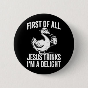 Badge Rond 5 Cm Premier Jésus Pense Qu'une Oie Drôle Est Un Délice