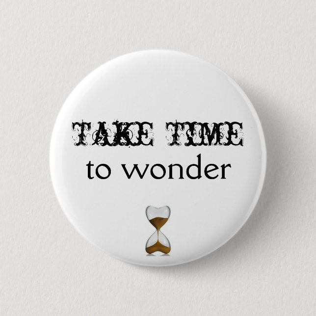 Badge Rond 5 Cm Prenez du temps de se demander le bouton (Devant)