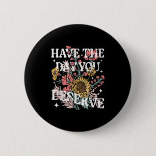 Badge Rond 5 Cm Prenez Le Jour Où Vous Méritez Le Tournesol Floral