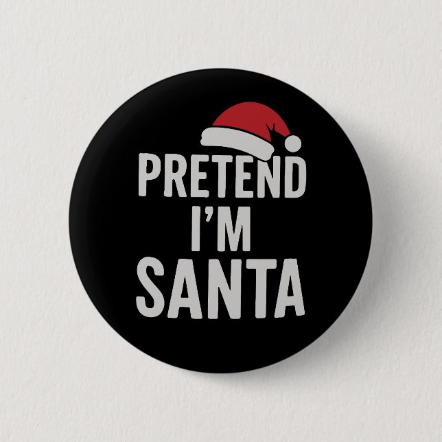 Badge Rond 5 Cm Pretend I’m Santa - Funny Christmas Humor (Devant)