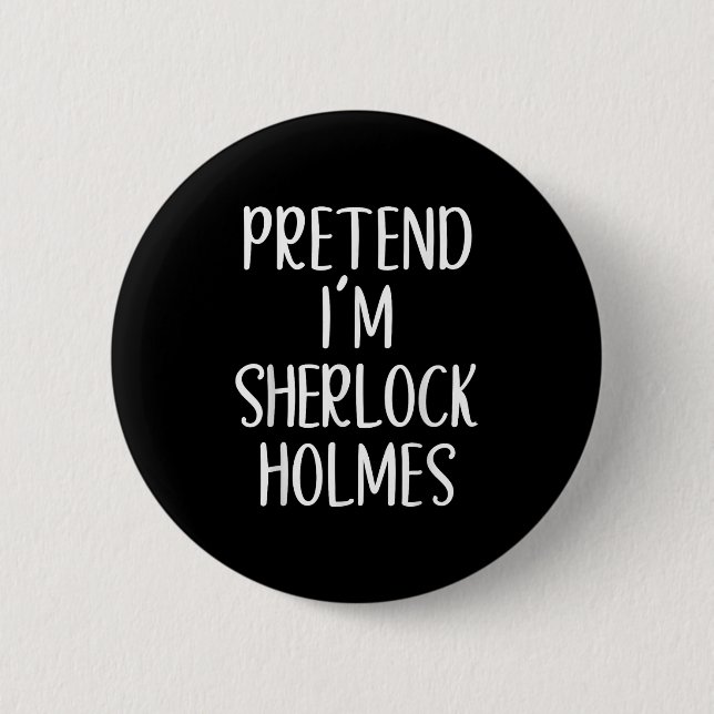 Badge Rond 5 Cm Prétendre que je suis Sherlock Holmes Costume Hall (Devant)