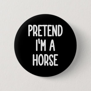 Badge Rond 5 Cm Prétendre que je suis un costume de cheval
