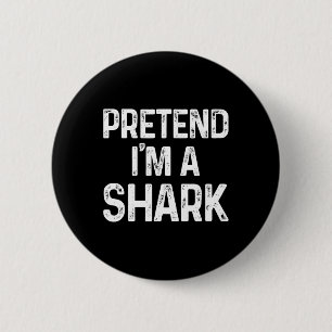 Badge Rond 5 Cm Prétendre que je suis un requin Dernière minute Am