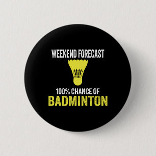 Badge Rond 5 Cm Prévision De Fin De Semaine 100% Chance De Badmint