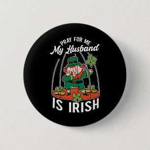 Badge Rond 5 Cm Priez pour moi mon Husnd est irlandais Irlande St.