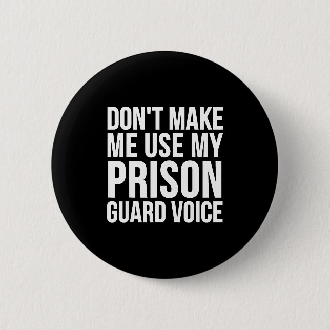 Badge Rond 5 Cm Prison Guard Funny - Don't Make Me Use My  (Devant)