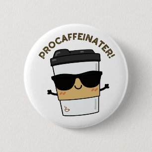 Badge Rond 5 Cm Procaffeinator Funny Caféine Pun café