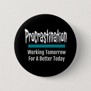 Badge Rond 5 Cm Procrastination drôle