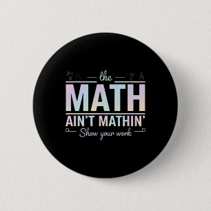 Badge Rond 5 Cm Prof de maths ça colle pas, Montre ton travail drô