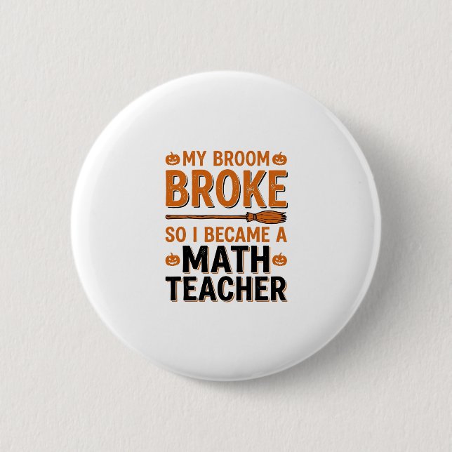 Badge Rond 5 Cm Prof de maths drôle Halloween Balai cassé Design_1 (Devant)