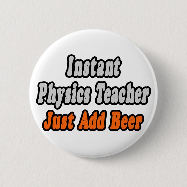 Badge Rond 5 Cm Professeur Instant De Physique...Juste Ajouter Biè (Devant)