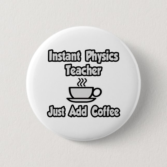 Badge Rond 5 Cm Professeur Instant De Physique...Juste Ajouter Du  (Devant)