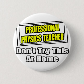 Badge Rond 5 Cm Professeur Professionnel De Physique...Plaisanteri