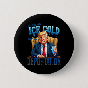 Badge Rond 5 Cm Profitez D'un Verre De Déportation Glacé Pro Immig
