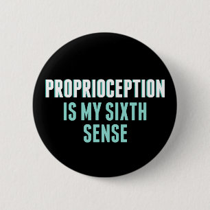 Badge Rond 5 Cm Proprioception est My 6th Sense Funny OT