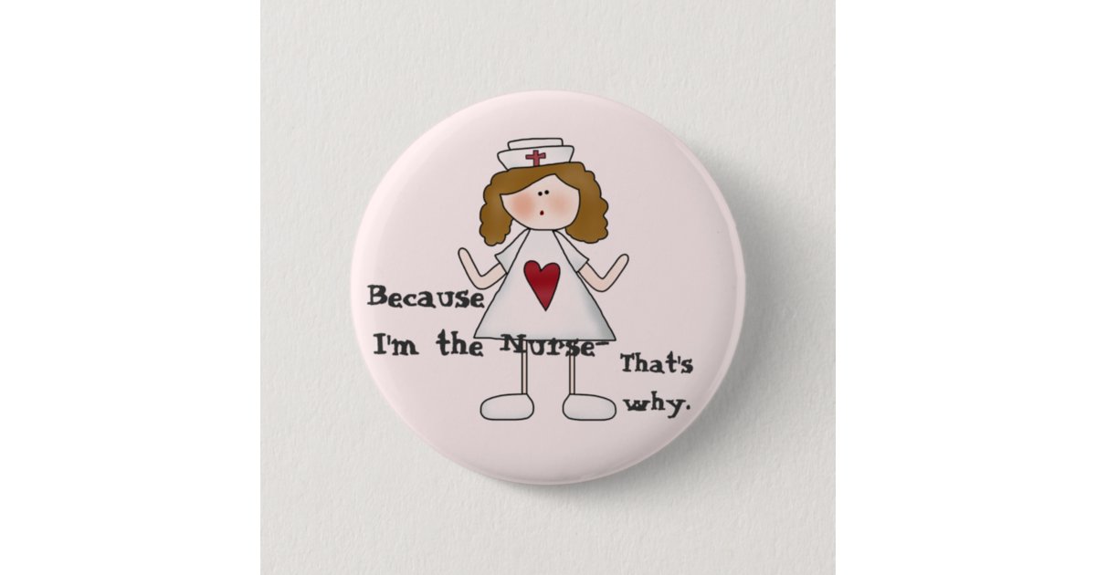 Badge Rond 5 Cm Puisque Je Suis Le Slogan Drole D Infirmiere Zazzle Fr