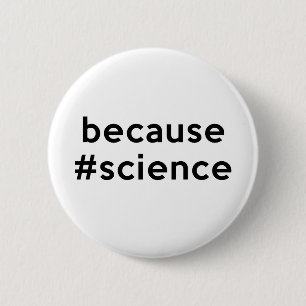 Badge Rond 5 Cm Puisque la Science