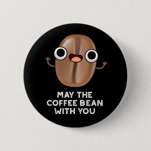 Badge Rond 5 Cm Puisse Le Café Bean Avec Vous Boire Pun Dark BG