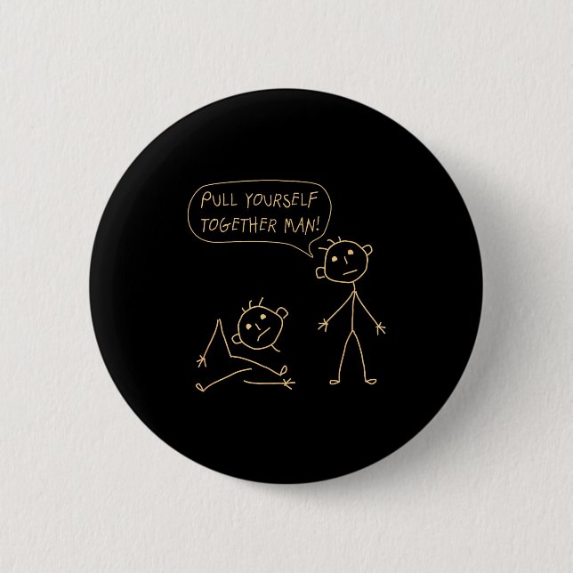 Badge Rond 5 Cm Pull Yourself Together Man Boys Sarcasm Sarcastic  (Devant)
