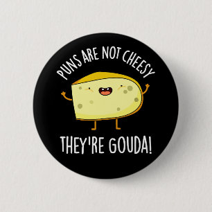 Badge Rond 5 Cm Puns Not Cheesy The're Gouda Cheese Pun Dark BG