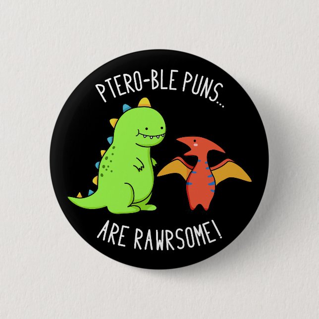Badge Rond 5 Cm Puns Ptéro-Bles Sont Rawrsome Dinosaur Pun Dark BG (Devant)