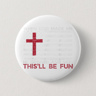 Badge Rond 5 Cm Quand Dieu M'A Fait, Il A Dit Que C Soit Amusant R