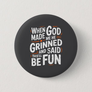 Badge Rond 5 Cm Quand Dieu m'a fait Il a souri et a dit Sarcast dr