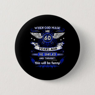 Badge Rond 5 Cm Quand Dieu M'A Fait Il Y A 60 Ans, Il Y A 60 Ans. 