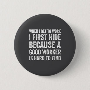 Badge Rond 5 Cm Quand j'arrive au travail je cache d'abord drôle e