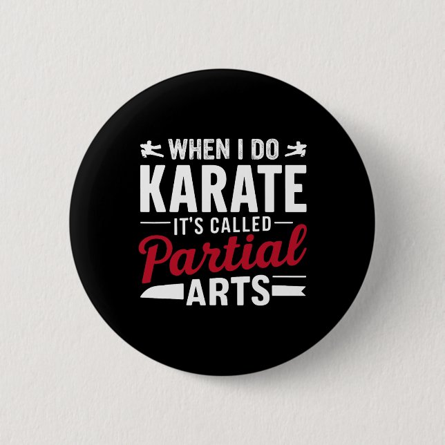 Badge Rond 5 Cm Quand je fais du karaté, ça s'appelle Partial Arts (Devant)