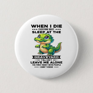 Badge Rond 5 Cm Quand je mourrai tout le monde devra dormir au cim