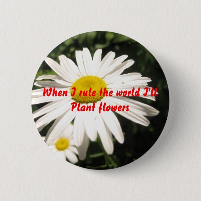 Badge Rond 5 Cm Quand j'ordonne le monde je planterai des fleurs (Devant)