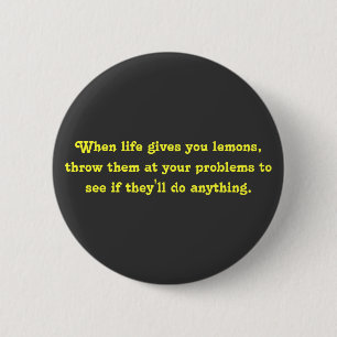 Badge Rond 5 Cm Quand la vie vous donne des citrons, jetez-les au
