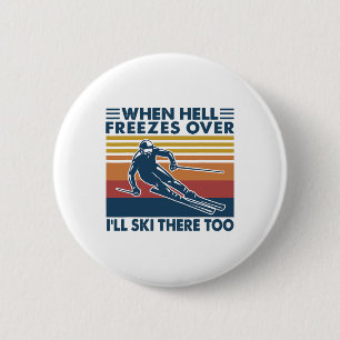 Badge Rond 5 Cm Quand l'enfer gèlera je skiai là-bas aussi Ski