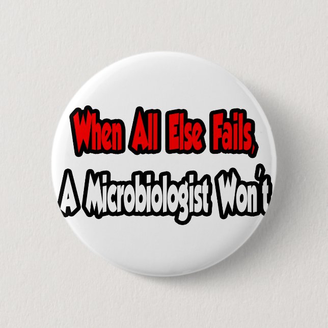 Badge Rond 5 Cm Quand tout le reste échoue, un microbiologiste ne  (Devant)
