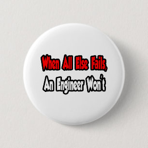 Badge Rond 5 Cm Quand tout le reste échouera, un ingénieur ne le f