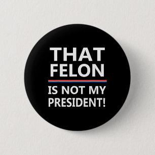 Badge Rond 5 Cm Que Felon N'Est Pas Mon Président Anti-Trump