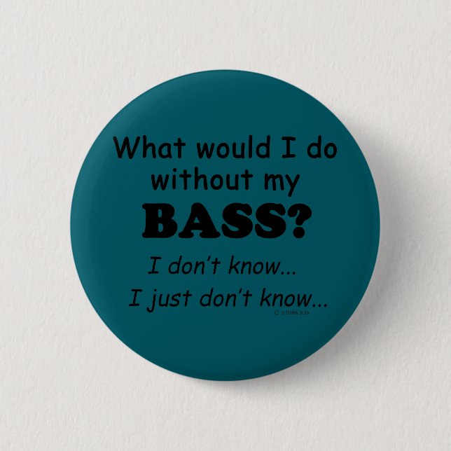 Badge Rond 5 Cm Que ferais-je, Bass (Devant)