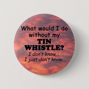 Badge Rond 5 Cm Que ferais-je, Tin Whistler